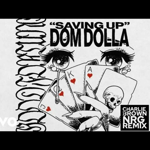 Saving Up - Dom Dolla {Charlie Brown Nrg Edit}