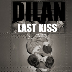 DILAN - LAST KISS ( DJ SET )