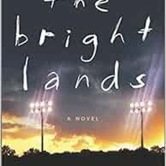 Get [EBOOK EPUB KINDLE PDF] The Bright Lands: A Novel by John Fram 📬