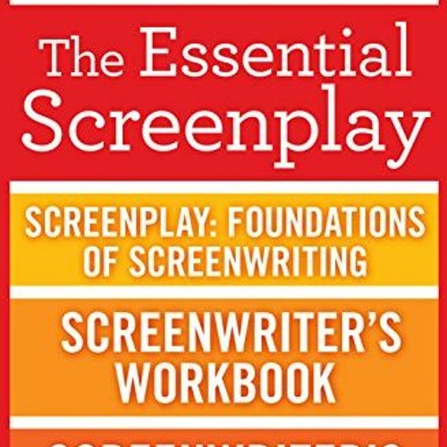 Read EBOOK EPUB KINDLE PDF The Essential Screenplay (3-Book Bundle): Screenplay: Foundations of Scre