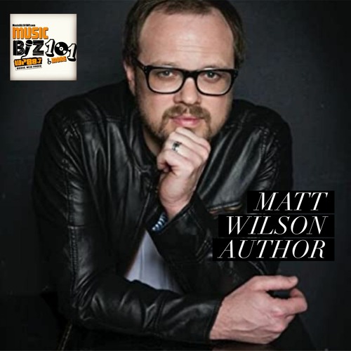 Matt Wilson - Author - Music Biz 101 & More Podcast