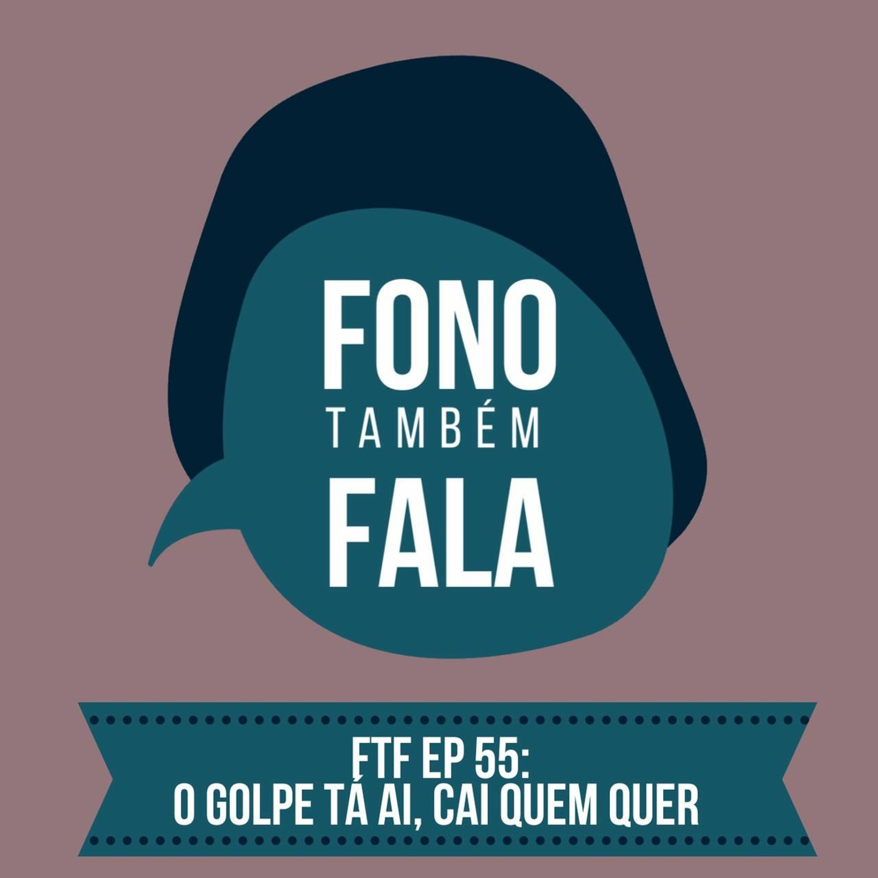 FTF Episódio 55: O golpe tá ai, cai quem quer! episode artwork