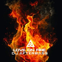 New Release | Love On Fire | DJ AfterBass | 2025