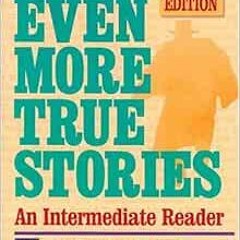 [READ] [EPUB KINDLE PDF EBOOK] Even More True Stories: An Intermediate Reader, Second Edition by San