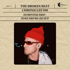 The Broken Beat Chronicles 016 : DUMPSTER DRIP - ZONE DRUMS (DJ SET)