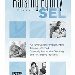 Read Raising Equity Through SEL: A Framework for Implementing Trauma-Informed,