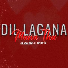DIL LAGANA MANA THA  (D-RAIN & HRUTIK REMIX)