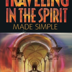 [View] PDF 💓 Traveling in the Spirit Made Simple (Kingdom of God Made Simple) by  Pr
