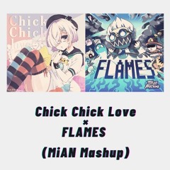 Chick Chick Love × FLAMES (MiAN Mashup)