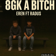 8gk is a Bitch - Ft Radus