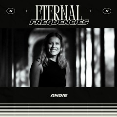Eternal Frequencies | #5 Angie