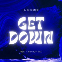 Get Down Desi+Hip Hop Mix- DJ Christine