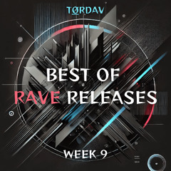 WEEK 9 - BEST OF RAVE RELEASES