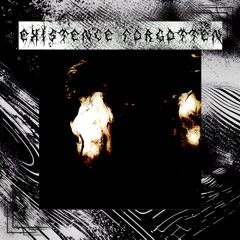 Existence Forgotten