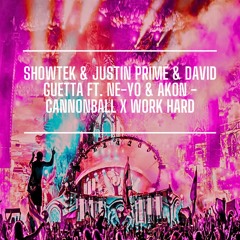 Showtek & Justin Prime & David Guetta ft. Ne-Yo & Akon - Cannonball x Work Hard [BUY=FREE DOWNLOAD]