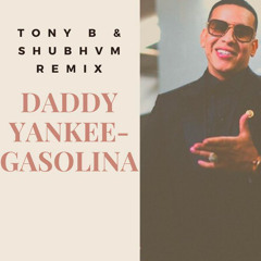 Daddy Yankee - Gasolina (TONY B & SHUBHVM REMIX)