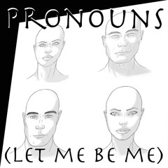 Pronouns (Let Me Be Me)
