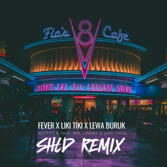 Fever X Liki Tiki X Lewa Buruk (SHLD Remix)