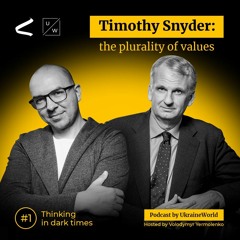 Timothy Snyder: Ukraine, the War, and the Plurality of Values | Thinking in Dark Times, #1