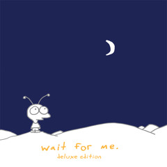 Wait For Me (Deluxe Edition)
