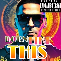 Born Like This