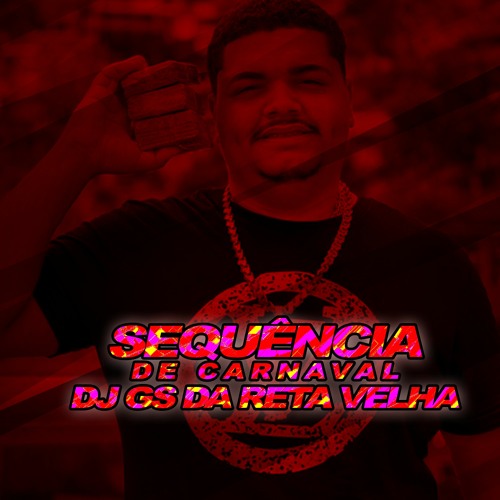 SEQUÊNCIA DE CARNAVAL ( DJ GS DA RETA VELHA )