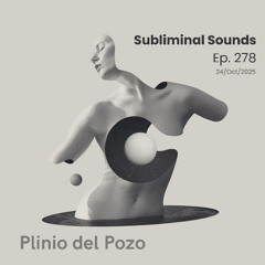 Plinio del Pozo  @ Subliminal Sounds Ep 278 24oct 2025