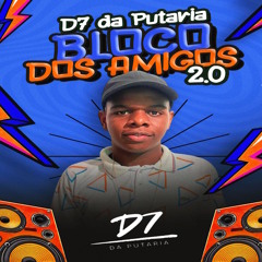 D7 da Putaria Bloco dos Amigos 2.0