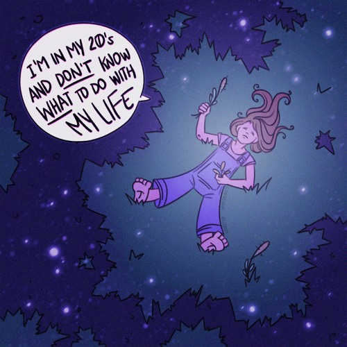 5- I'm in my 20s and don't know what to do with my life