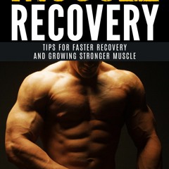DOWNLOAD [PDF] Muscle Recovery: Tips for Faster Muscle Recovery, Growing Stronge