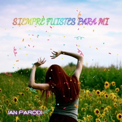 Siempre Fuistes Para Mi