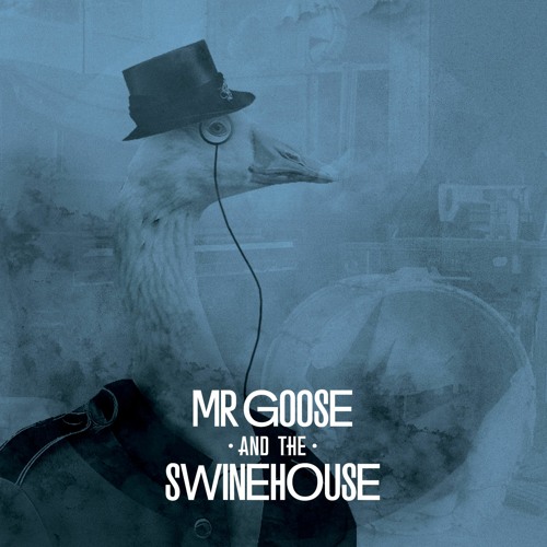 Mr. Goose & The Swinehouse
