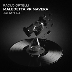 Paolo Ortelli, Julian DJ - Maledetta Primavera *FREE DOWNLOAD*