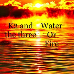 Water Or Fire