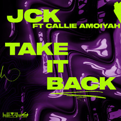JCK Ft Callie Amoiyah - Take it Back