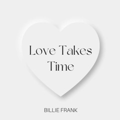 Love Takes Time