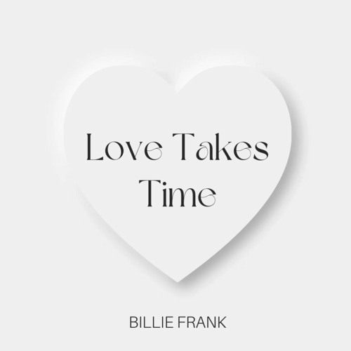 Stream Love Takes Time by Billie Frank Listen online for free on
