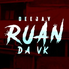 1=====HOJE ELA VAI ME MAMAR (( DJ RUAN DA VK )) MC CYCLOPE