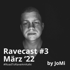 Ravecast #3 März '22 by JoMi #RoadToRaveAmKalki