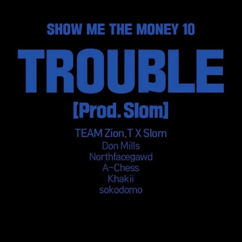 TROUBLE (Prod. Slom)(쇼미더머니 10/Episode 1)[SMTM10]