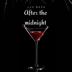 Luz Baza - AFTER THE MIDNIGHT