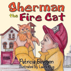 [View] EPUB 📮 Sherman the Fire Cat by  Patricia Bestgen,Julie L. Casey,Laura Klug PD