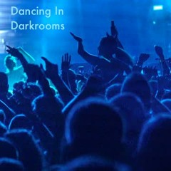 Dancing In Darkrooms - Underground House