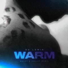 Sg Lewis - Warm (Ekhoo & Kuller Remix)[[FREE DOWNLOAD]]