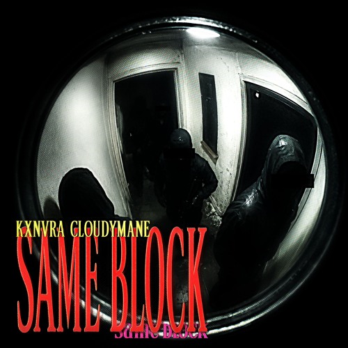 KXNVRA x CLOUDYMANE - SAME BLOCK