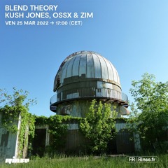 Blend Theory : Kush Jones, OSSX & Zim - 25 Mars 2022