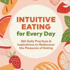 Audiobook⚡ Intuitive Eating for Every Day: 365 Daily Practices & Inspirations to