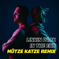 Linkin' Park - In The End (MÜTZE KATZE Remix)