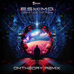 Eskimo - Take A Look Out There (OmTheory Remix)
