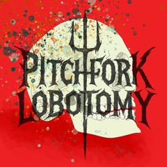 Pitchfork Lobotomy (Complete Album)